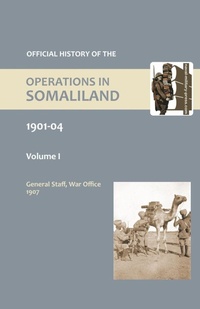 Enlarge image Cover: OFFICIAL HISTORY OF THE OPERATIONS IN SOMALILAND, 1901-04 Volume One - Naval & Military Press