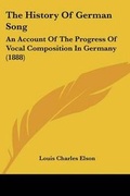 Cover: The History Of German Song - Kessinger Publishing
