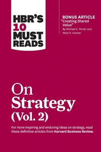 Enlarge image Cover: HBR's 10 Must Reads on Strategy, Vol. 2 (with bonus article "Creating Shared Value" By Michael E. Porter and Mark R. Kramer) - Harvard Business Review Press