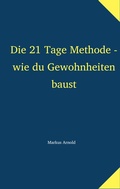 Cover: Die 21 Tage Methode - wie du Gewohnheiten baust - BoD - Books on Demand