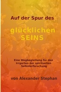Cover: Auf der Spur des gl&uuml;cklichen Seins - epubli