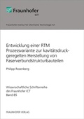 Cover: Entwicklung einer RTM Prozessvariante zur kavit&auml;tsdruckgeregelten Herstellung von Faserverbundstrukturbauteilen - Fraunhofer Verlag