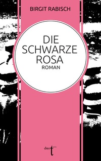Enlarge image Cover: Die Schwarze Rosa - Verlag duotincta GbR