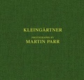 Cover: Martin Parr. Kleing&auml;rtner - K&ouml;nig, Walther