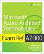 Cover: Exam Ref AZ-300 Microsoft Azure Architect Technologies - Addison Wesley
