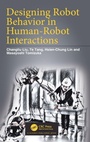 Cover: Designing Robot Behavior in Human-Robot Interactions - CRC Press