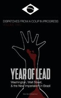 Cover: Year of Lead. Washington, Wall Street and the New Imperialism in Brazil - Blurb