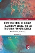 Cover: Constructions of Agency in American Literature on the War of Independence - Routledge