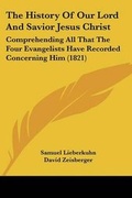 Cover: The History Of Our Lord And Savior Jesus Christ - Kessinger Publishing Co