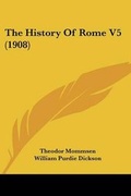 Cover: The History Of Rome V5 (1908) - Kessinger Publishing