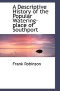 Cover: A Descriptive History of the Popular Watering-Place of Southport - BiblioLife