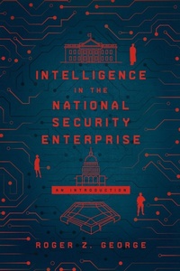 Enlarge image Cover: Intelligence in the National Security Enterprise - Georgetown University Press