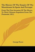 Cover: The History Of The Empire Of The Musulmans In Spain And Portugal - Kessinger Publishing Co