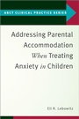 Cover: Addressing Parental Accommodation When Treating Anxiety In Children - OUP eBook
