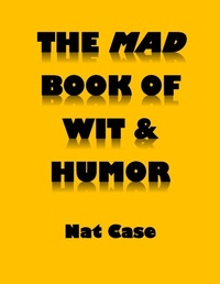 Enlarge image Cover: The Mad Book Of Wit & Humor - Nat Case