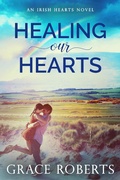 Cover: Healing Our Hearts (Irish Hearts, #1) - Irish Hearts