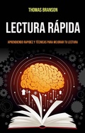 Cover: Lectura R&aacute;pida: Aprendiendo Rapidez Y T&eacute;cnicas Para Mejorar Tu Lectura - Thomas Branson
