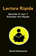 Cover: Lectura R&aacute;pida: Aprende A Leer Y Entender M&aacute;s R&aacute;pido - David Hammond