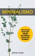 Cover: Minimalismo: Tudo O Que Voc&ecirc; Precisa Saber Sobre Uma Casa Arrumada E Beneficiar Voc&ecirc; Rapidamente - Sophie Stone