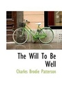 Cover: The Will to Be Well - BiblioLife