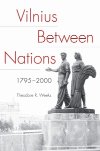 Abbildung von: Vilnius Between Nations, 1795-2000 - Northern Illinois University Press