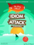 Cover: Idiom Attack 1: The Day Ahead - Flashcards for Everyday Living vol. 1 (Idiom Attack Flashcards, #1) - Exile Press