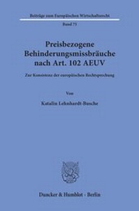 Abbildung von: Preisbezogene Behinderungsmissbräuche nach Art. 102 AEUV. - Duncker & Humblot