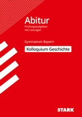 Cover: STARK Kolloquiumspr&uuml;fung Bayern - Geschichte - Stark Verlag