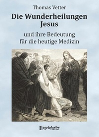 Abbildung von: Die Wunderheilungen Jesus und ihre Bedeutung für die heutige Medizin - Engelsdorfer Verlag