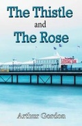 Cover: The Thistle and the Rose - Arthur H.Stockwell Ltd
