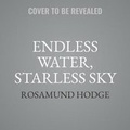 Cover: Endless Water, Starless Sky - HarperCollins