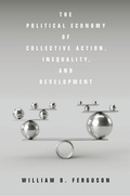 Cover: The Political Economy of Collective Action, Inequality, and Development - Stanford University Press