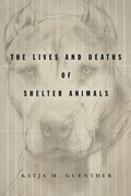 Cover: The Lives and Deaths of Shelter Animals - Stanford University Press