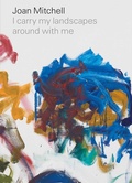 Cover: Joan Mitchell: I carry my landscapes around with me - David Zwirner