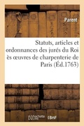 Cover: Statuts, Articles Et Ordonnances Des Jures Du Roi Es Oeuvres de Charpenterie de la Ville, Prevote - Hachette Livre - Bnf