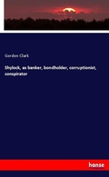 Cover: Shylock, as banker, bondholder, corruptionist, conspirator - Hansebooks