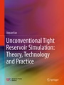 Cover: Unconventional Tight Reservoir Simulation: Theory, Technology and Practice - Springer