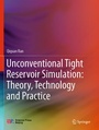 Cover: Unconventional Tight Reservoir Simulation: Theory, Technology and Practice - Springer