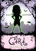 Cover: Cara - Ghost Girls are Green (Cara the Ghost Girl, #3) - Cara the Ghost Girl