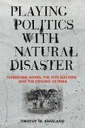 Cover: Playing Politics with Natural Disaster - Cornell University Press