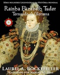Bild: Rainha Elizabeth Tudor: Tornando-se Gloriana - Laurel A. Rockefeller Books