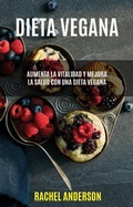Cover: Dieta Vegana: Aumenta La Vitalidad Y Mejora La Salud Con Una Dieta Vegana - Rachel Anderson