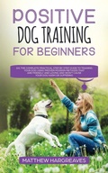 Cover: Positive Dog Training for Beginners 101 - Rose Levesque
