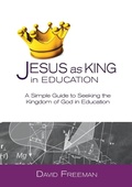 Cover: Jesus as King in Education - David Freeman