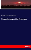 Cover: The passion-play at Ober-Ammergau - Hansebooks