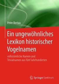 Abbildung von: Ein ungewöhnliches Lexikon historischer Vogelnamen - Springer Spektrum