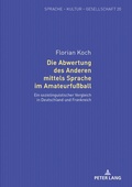 Cover: Die Abwertung des Anderen mittels Sprache im Amateurfu&szlig;ball - Peter Lang Verlag