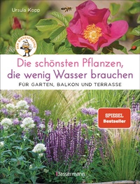 Abbildung von: Die schönsten Pflanzen, die wenig Wasser brauchen für Garten, Balkon und Terrasse - 66 trockenheitsverträgliche Stauden, Sträucher, Gräser und Blumen, die heiße Sommer garantiert überleben - Bassermann
