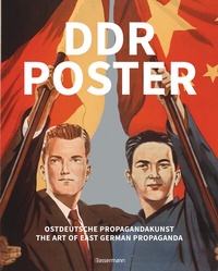 Abbildung von: DDR Poster. 130 Propagandabilder, Werbe- und künstlerische Plakate von den 40er- bis Ende der 80er-Jahre illustrieren die Geschichte des Kalten Krieges, Zeitgeist und Lebensgefühl der DDR - Bassermann