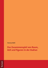 Abbildung von: Das Zusammenspiel von Raum, Zeit und Figuren in der "Kudrun" - Tectum Wissenschaftsverlag